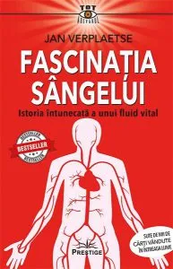 Fascinația sângelui. Istoria întunecată a unui fluid vital de Jan Verplaetse