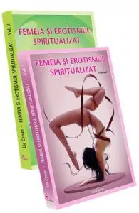 Femeia si erotismul spiritualizat. Vol.1+2 de Lia Cenan