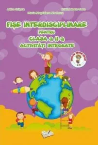 Fise interdisciplinare pentru clasa a II-a, activitati integrate de Adina Grigore