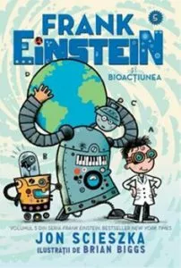 Frank Einstein si bioactiunea vol. 5 de Jon Scieszka