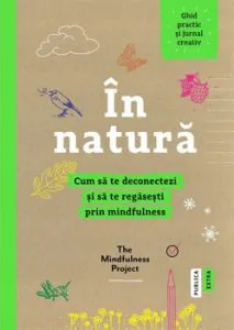 In natura. Cum sa te deconectezi si sa te regasesti prin mindfulness de The Mindfulness Project
