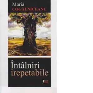 Intalniri irepetabile de Maria Cogalniceanu