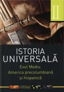 Istoria universala, Vol. 2 - Evul mediu. America precolumbiana si hispanica de Daniela Ducu si Doina-Cristina Rusu