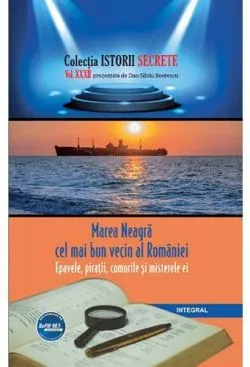Istorii secrete Vol. 32: Marea Neagra cel mai bun vecin al Romaniei de Dan-Silviu Boerescu