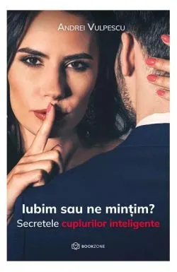Iubim sau ne mințim? de Andrei Vulpescu