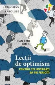 Lectii de optimism pentru cei hotarati sa fie fericiti de Jean-Paul Guedj