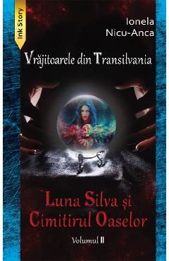 Luna Silva si Cimitirul Oaselor. Seria Vrajitoarele din Transilvania Vol.2