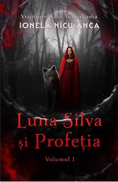 Luna Silva si Profetia. Seria Vrajitoarele din Transilvania Vol.1