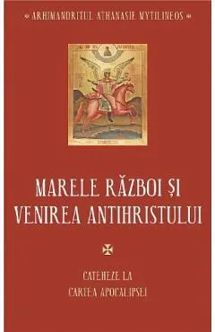 Marele razboi si venirea Antihristului de Athanasie Mytilineos