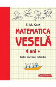 Matematica vesela. Caiet de jocuri logico-matematice 4 ani+