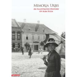 Memoria Urbis. An illustrated history of Alba Iulia