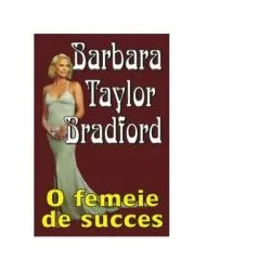 O femeie de succes de Barbara Taylor Bradford