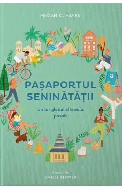 Pasaportul seninatatii. Un tur global al traiului pasnic, in 30 de cuvinte