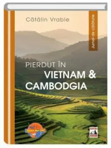 Pierdut in Vietnam & Cambodgia de Catalin Vrabie
