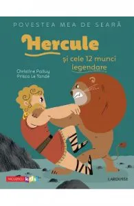 Povestea mea de seara: Hercule si cele 12 munci legendare de Christine Palluy