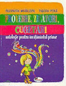 Proverbe, Zicatori, Cugetari - Antologie pentru invatamantul primar de Cleopatra Mihailescu