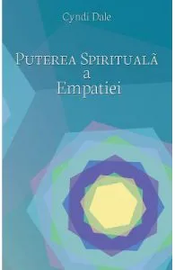 Puterea spirituala a empatiei-Cyndi Dale de Cyndi Dale