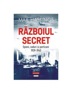 Razboiul secret. Spioni, coduri si partizani (1939-1945)