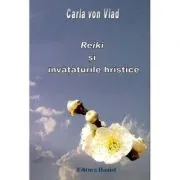 Reiki si Invataturile Hristice de Carla Von Vlad