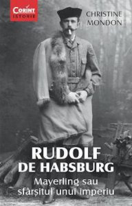 Rudolf de Habsburg.Mayerling sau sfarsitul unui imperiu