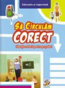 Sa circulam corect - Educatie rutiera pentru prescolari