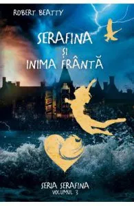 Serafina si inima franta. Seria Serafina. Vol.3 de Robert Beatty