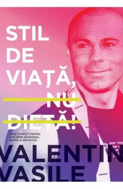 Stil de viata, nu dieta! Editia a II-a de Valentin Vasile