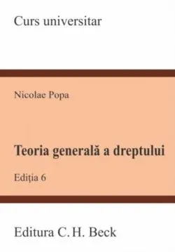 Teoria generală a dreptului. Ediția 6 de Nicolae Popa