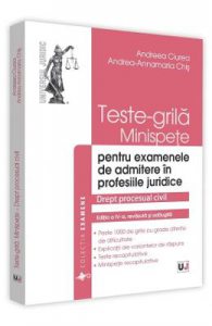 Teste-grila. Minispete pentru examenele de admitere in profesiile juridice Ed.4