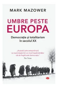 Umbre peste Europa. Democrație și totalitarism în secolul XX (Carte pentru toți)
