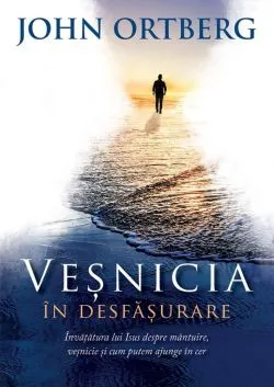 Vesnicia in desfasurare de John Ortberg