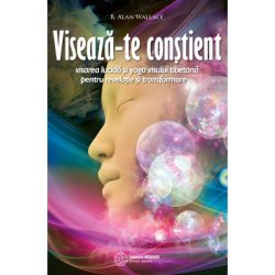 Viseaza-te constient. Visarea lucida si yoga visului tibetana pentru revelatie si transformare