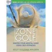 Zone Golf. Master Your Mental Game Using Self-Hypnosis de Kelly Sullivan Walden