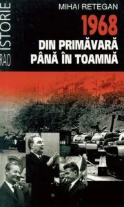 1968 din primavara pana in toamna de Mihai Retegan
