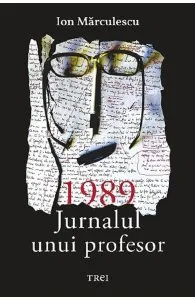 1989. Jurnalul unui profesor de Ion Marculescu