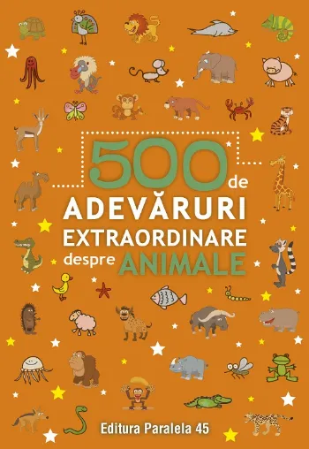 500 de adevăruri extraordinare despre animale