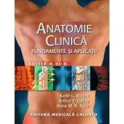 Anatomie clinica. Fundamente si aplicatii, editia a 6-a de Keith L. Moore