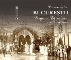 Bucureștii Reginei Elisabeta a României de Carmen Sylva