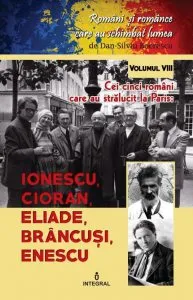 Cei cinci romani care au stralucit la Paris.Ionescu,Cioran,Eliade,Brancusi si Enescu de Dan Silviu Boerescu