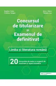 Concursul de titularizare. Limba si literatura romana. 20 de modele de teste de Bogdan Ratiu
