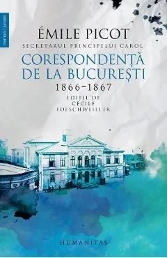 Corespondenta de la Bucuresti 1866-1867 de Emile Picot