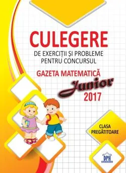 Culegere pentru concursul Gazeta Matematica Junior - Clasa pregatitoare de Camelia Burlan