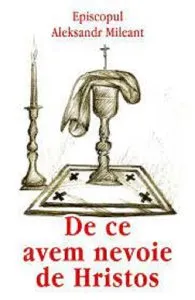 De ce avem nevoie de Hristos de Aleksandr Mileant