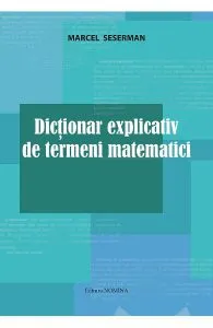 Dictionar explicativ de termeni matematici de Marcel Seserman