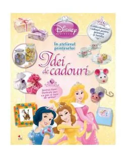 Disney. Idei de cadouri. În atelierul prinţeselor de Disney