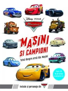 Disney. Masini. masini si campioni. Totul despre eroii din masini de Disney
