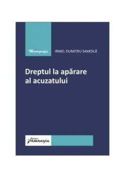 Dreptul la apărare al acuzatului de Irinel Dumitru Samoila