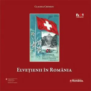 Elvetienii in Romania (versiune in limba romana) de Claudia Chinezu