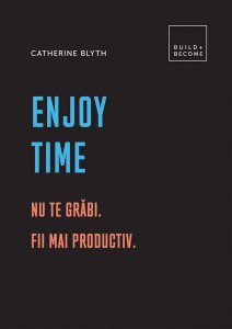 Enjoy time. Nu te grăbi