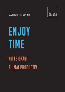 Enjoy time. Nu te grăbi de Catherine Blyth